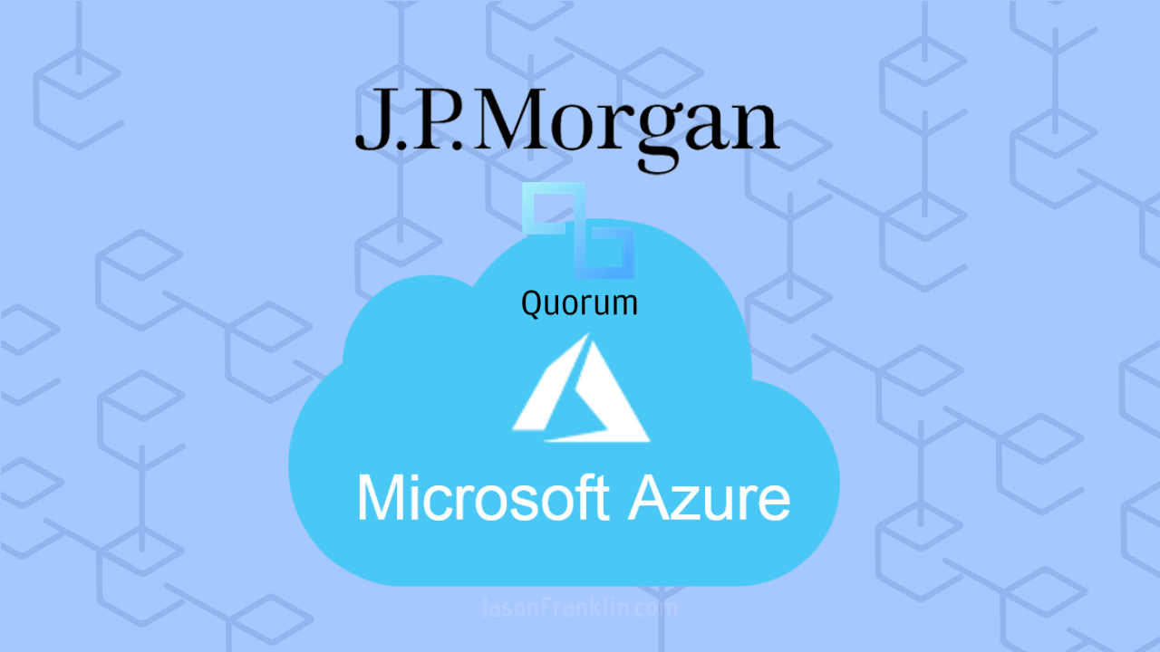 J.P. Morgan and Microsoft Partner to Bring Quorum Blockchain to Azure